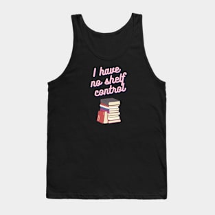 Book Nerd- I Have No Shelf Control Tank Top